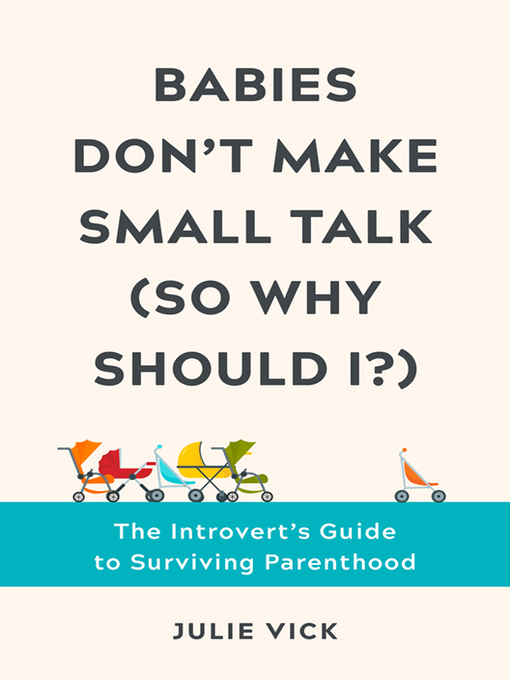 Title details for Babies Don't Make Small Talk (So Why Should I?) by Julie Vick - Wait list